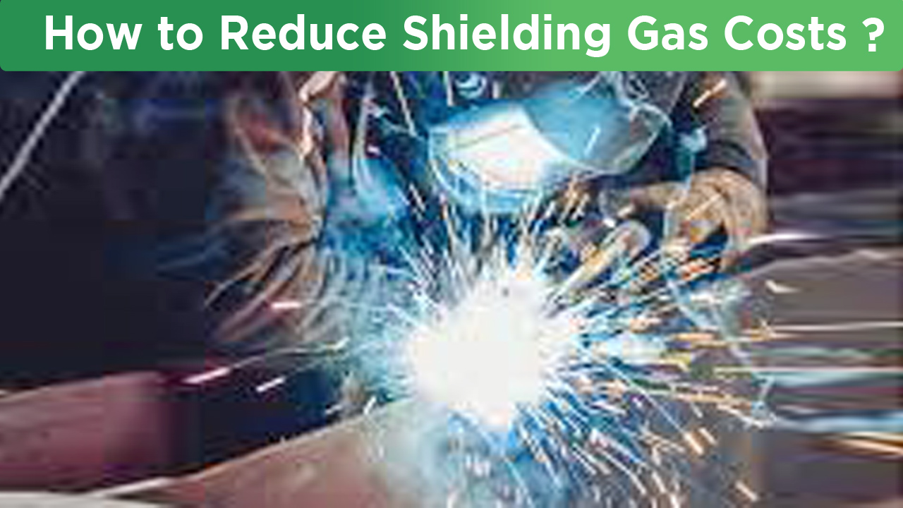 How to Reduce Shielding Gas Costs Without Compromising Weld Quality