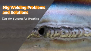 Mig Welding Problems and Solutions