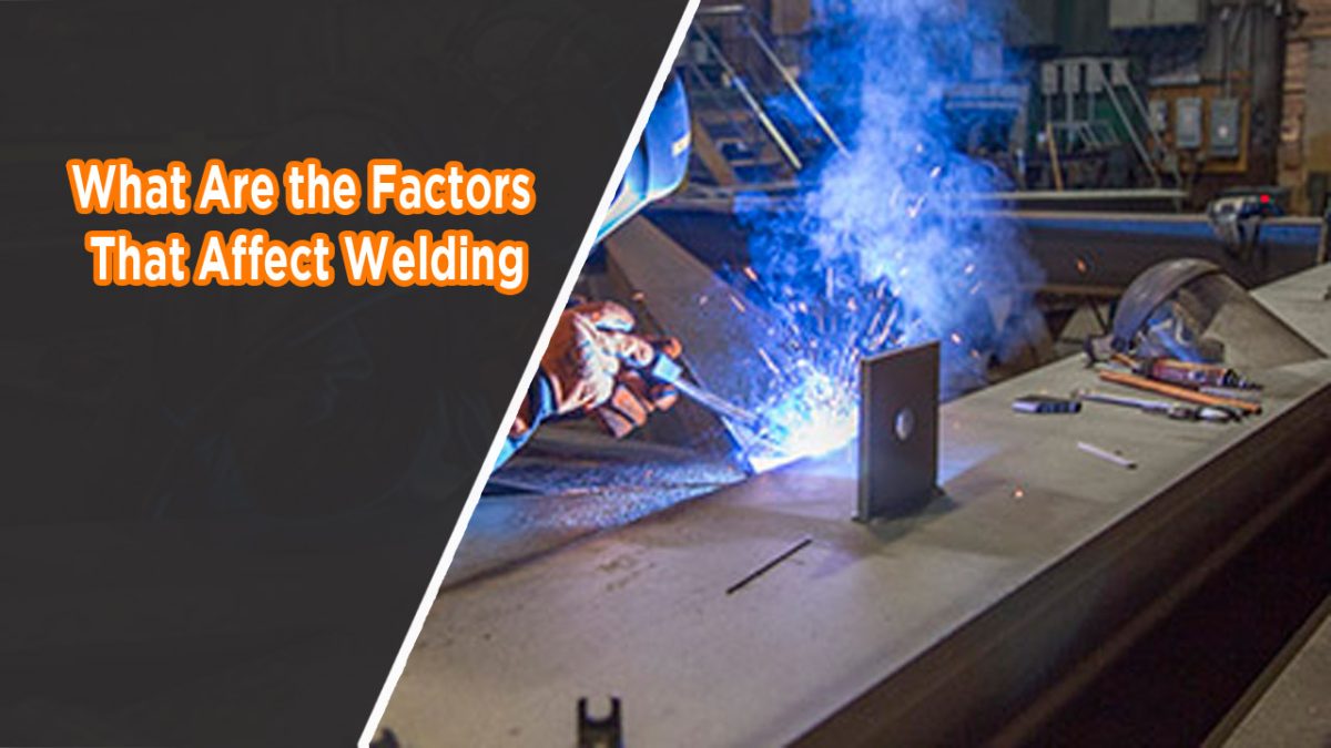 What Are the Factors That Affect Welding