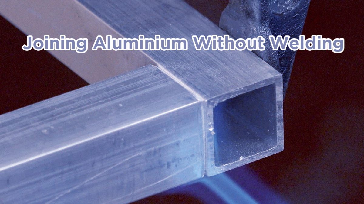 Joining Aluminium Without Welding