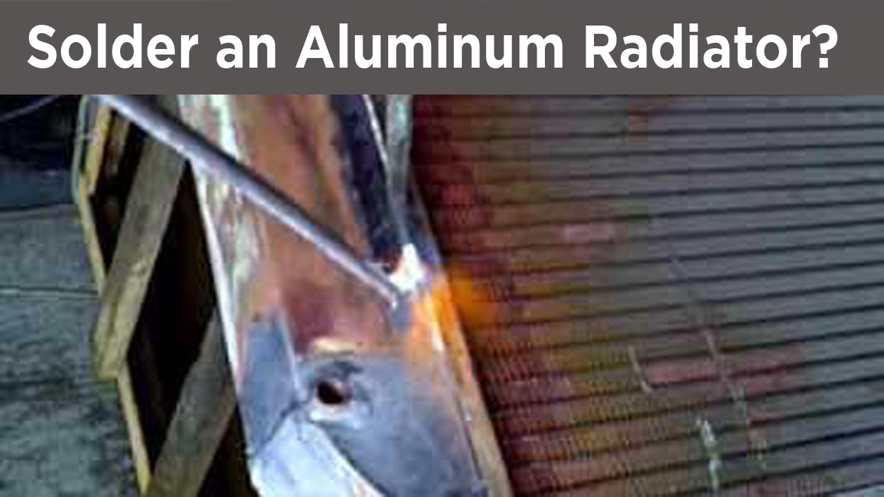 How to Solder an Aluminum Radiator? Fit Welding